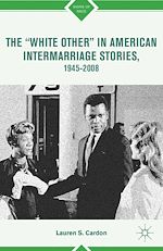 Télécharger le livre :  The “White Other” in American Intermarriage Stories, 1945–2008