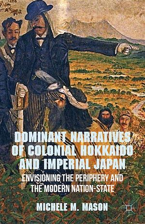 Téléchargez le livre :  Dominant Narratives of Colonial Hokkaido and Imperial Japan