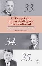 Télécharger le livre :  US Foreign Policy Decision-Making from Truman to Kennedy