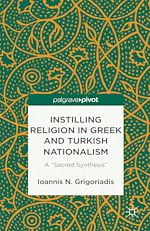 Télécharger le livre :  Instilling Religion in Greek and Turkish Nationalism: A “Sacred Synthesis”