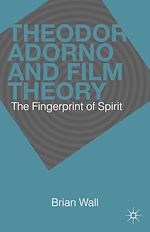 Télécharger le livre :  Theodor Adorno and Film Theory