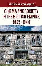 Télécharger le livre :  Cinema and Society in the British Empire, 1895-1940