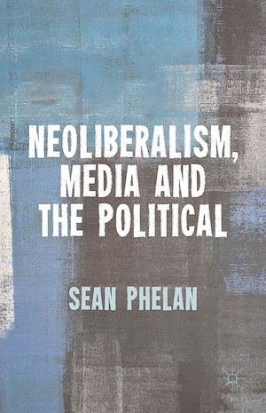 Téléchargez le livre :  Neoliberalism, Media and the Political