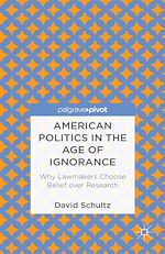 Télécharger le livre :  American Politics in the Age of Ignorance: Why Lawmakers Choose Belief over Research