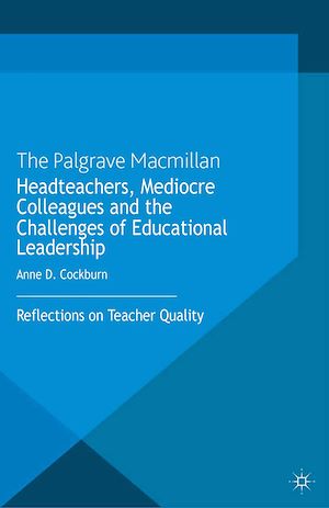 Téléchargez le livre :  Headteachers, Mediocre Colleagues and the Challenges of Educational Leadership