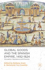 Télécharger le livre :  Global Goods and the Spanish Empire, 1492-1824