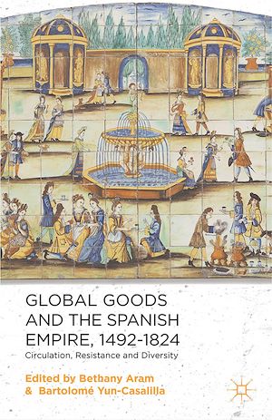 Téléchargez le livre :  Global Goods and the Spanish Empire, 1492-1824