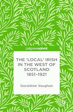 Télécharger le livre :  The 'Local' Irish in the West of Scotland 1851-1921