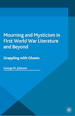 Télécharger le livre :  Mourning and Mysticism in First World War Literature and Beyond