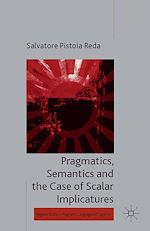 Télécharger le livre :  Pragmatics, Semantics and the Case of Scalar Implicatures