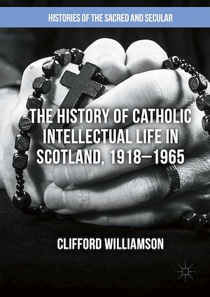 Téléchargez le livre :  The History of Catholic Intellectual Life in Scotland, 1918–1965