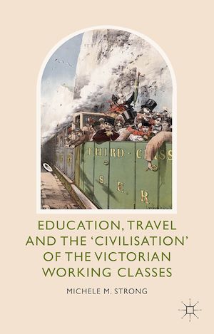 Téléchargez le livre :  Education, Travel and the 'Civilisation' of the Victorian Working Classes