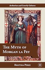 Télécharger le livre :  The Myth of Morgan la Fey