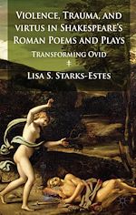 Télécharger le livre :  Violence, Trauma, and Virtus in Shakespeare's Roman Poems and Plays