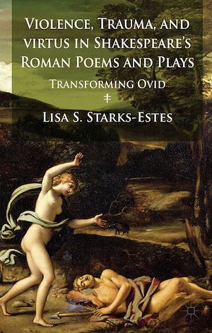Téléchargez le livre :  Violence, Trauma, and Virtus in Shakespeare's Roman Poems and Plays