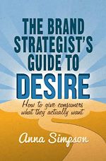 Télécharger le livre :  The Brand Strategist's Guide to Desire