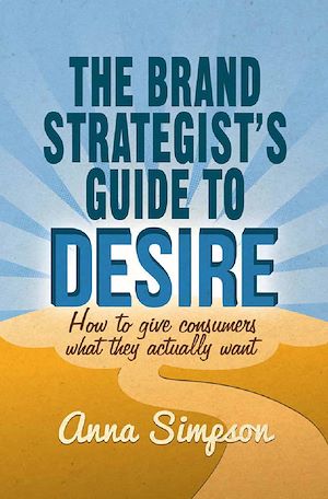 Téléchargez le livre :  The Brand Strategist's Guide to Desire