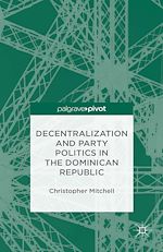 Télécharger le livre :  Decentralization and Party Politics in the Dominican Republic