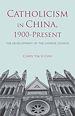 Télécharger le livre :  Catholicism in China, 1900-Present