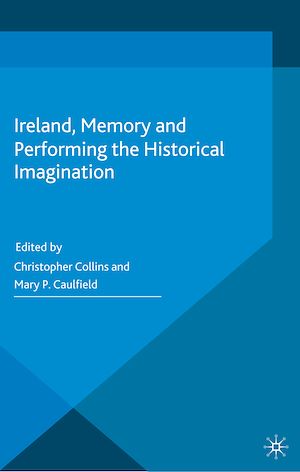 Téléchargez le livre :  Ireland, Memory and Performing the Historical Imagination