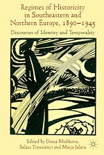 Télécharger le livre :  'Regimes of Historicity' in Southeastern and Northern Europe, 1890-1945