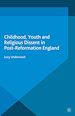 Télécharger le livre :  Childhood, Youth, and Religious Dissent in Post-Reformation England