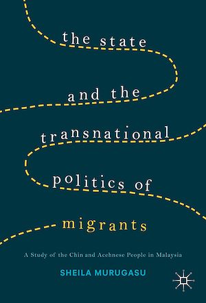 Téléchargez le livre :  The State and the Transnational Politics of Migrants: A Study of the Chins and the Acehnese in Malaysia