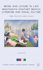 Télécharger le livre :  Work and Leisure in Late Nineteenth-Century French Literature and Visual Culture