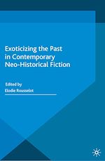 Télécharger le livre :  Exoticizing the Past in Contemporary Neo-Historical Fiction
