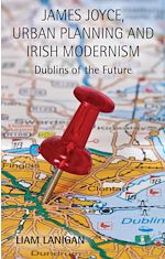Télécharger le livre :  James Joyce, Urban Planning and Irish Modernism