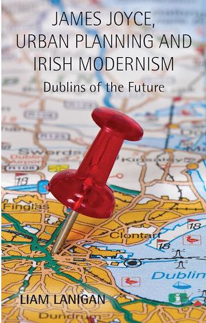 Téléchargez le livre :  James Joyce, Urban Planning and Irish Modernism