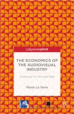 Download this eBook The Economics of the Audiovisual Industry: Financing TV, Film and Web