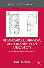 Télécharger le livre :  Urbanization, Urbanism, and Urbanity in an African City