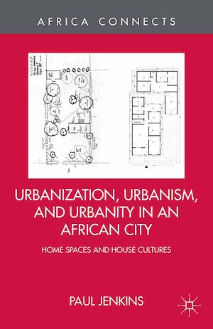 Téléchargez le livre :  Urbanization, Urbanism, and Urbanity in an African City