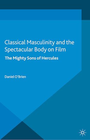 Téléchargez le livre :  Classical Masculinity and the Spectacular Body on Film