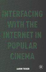 Télécharger le livre :  Interfacing with the Internet in Popular Cinema