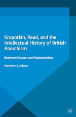 Download this eBook Kropotkin, Read, and the Intellectual History of British Anarchism