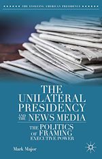 Télécharger le livre :  The Unilateral Presidency and the News Media