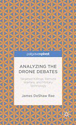 Télécharger le livre :  Analyzing the Drone Debates: Targeted Killing, Remote Warfare, and Military Technology