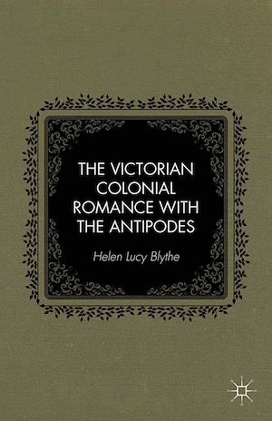 Téléchargez le livre :  The Victorian Colonial Romance with the Antipodes