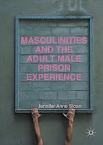 Télécharger le livre :  Masculinities and the Adult Male Prison Experience