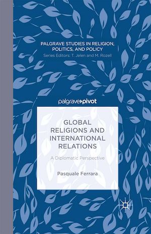 Téléchargez le livre :  Global Religions and International Relations: A Diplomatic Perspective