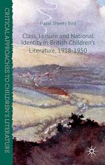 Télécharger le livre :  Class, Leisure and National Identity in British Children's Literature, 1918-1950