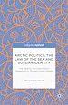 Télécharger le livre :  Arctic Politics, the Law of the Sea and Russian Identity