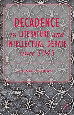 Téléchargez le livre :  Decadence in Literature and Intellectual Debate since 1945