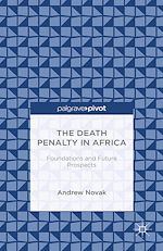 Télécharger le livre :  The Death Penalty in Africa: Foundations and Future Prospects