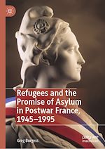 Télécharger le livre :  Refugees and the Promise of Asylum in Postwar France, 1945–1995