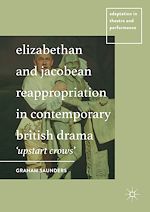 Download this eBook Elizabethan and Jacobean Reappropriation in Contemporary British Drama