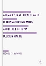 Télécharger le livre :  Anomalies in Net Present Value, Returns and Polynomials, and Regret Theory in Decision-Making
