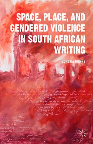 Téléchargez le livre :  Space, Place, and Gendered Violence in South African Writing